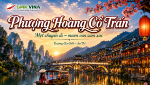 Tour Phượng Hoàng Cổ Trấn – Trương Gia Giới – Ân Thi: Một chuyến đi, muôn vàn cảm xúc